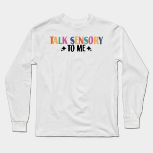 talk sensory to me Long Sleeve T-Shirt